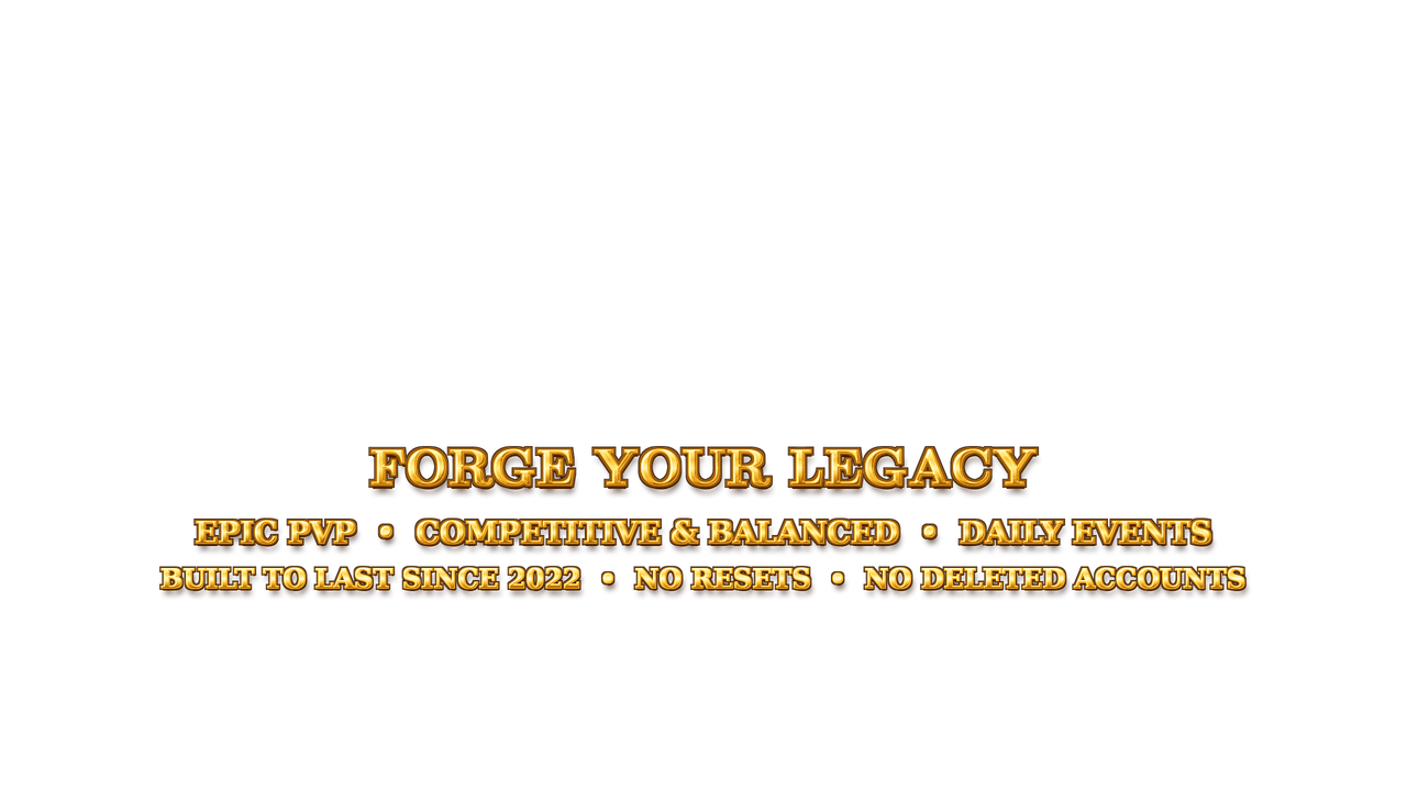 Forge Your Legacy - Epic PvP, Competitive and Balanced, Daily Events - Built to Last Since 2022